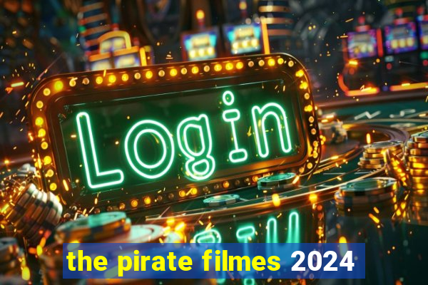 the pirate filmes 2024